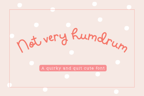 Not Very Humdrum: A Handwritten Font That Cuts Through the Scroll